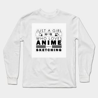 Just A Girl Who Loves Anime And Sketching Long Sleeve T-Shirt